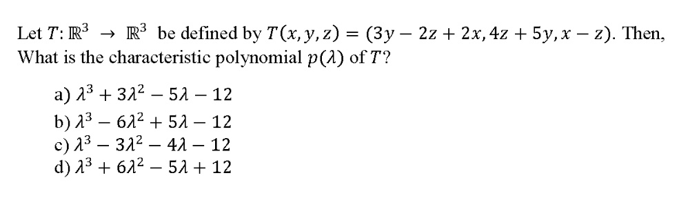 Solved Let T R3 3 R3 Be Defined By T X Y Z 3y 2z 2x 42 Sy X 2 Then What Is The Characteristic Polynomial P A Oft A 3 342 51 12