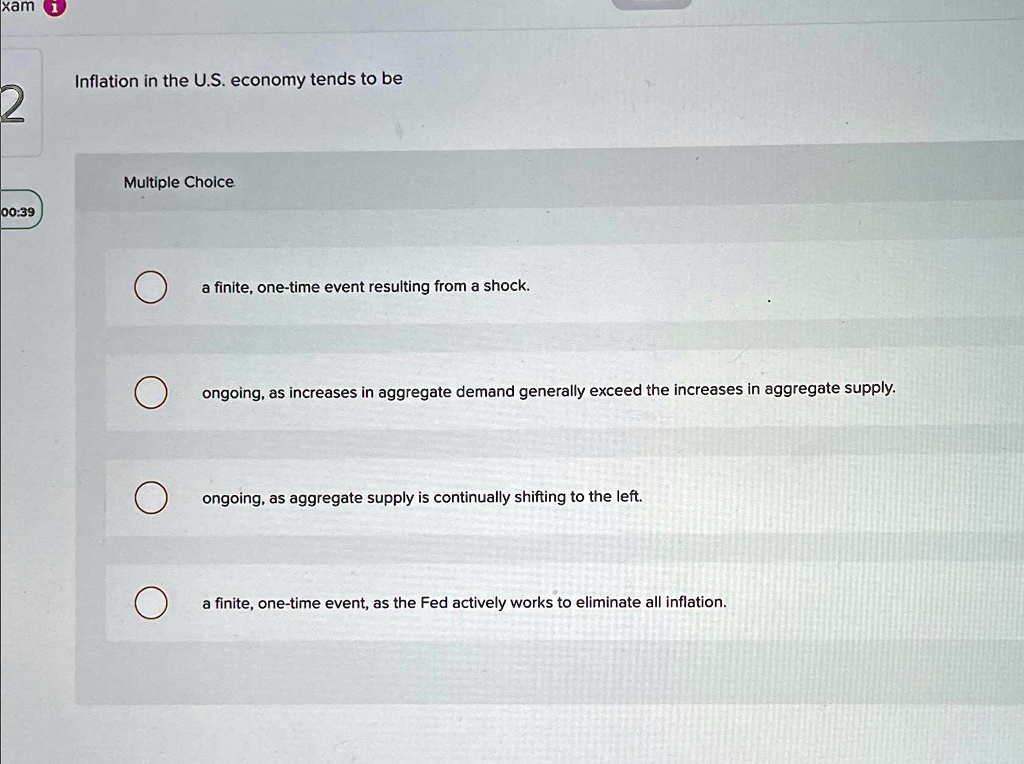 SOLVED: Inflation in the U.S. economy tends to be Multiple Choice. a ...