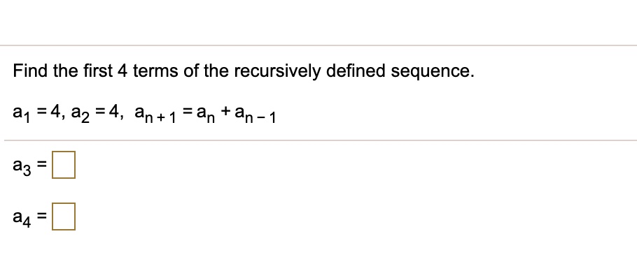 SOLVED: Find the first 4 terms of the recursively defined sequence. a1 ...