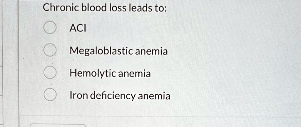 SOLVED: Chronic blood loss leads to: ACl Megaloblastic anemia Hemolytic ...