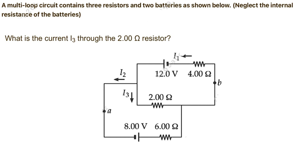 SOLVED: A multi-loop circuit contains three resistors and two batteries ...