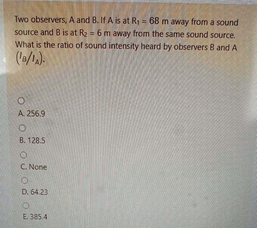 Two observers A and B. If A is at R68 m away from a sound source and B ...