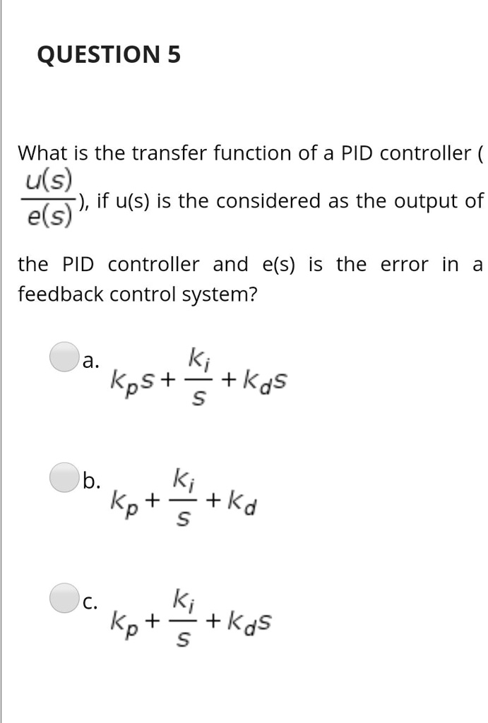 SOLVED: ) QUESTION 5 What is the transfer function of a PID controller ...