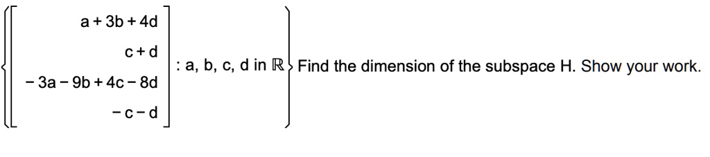 SOLVED: a + 3b + 4d c+d a, b, C, d in R Find the dimension of the ...