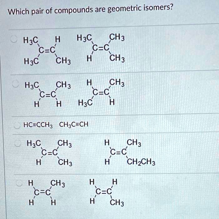 Solvedwhich Pair Of Compounds Are Geometric Isomers H3c H Hzc Ch3 Cc C C H3c Ch3 H Ch3 H3c 0528