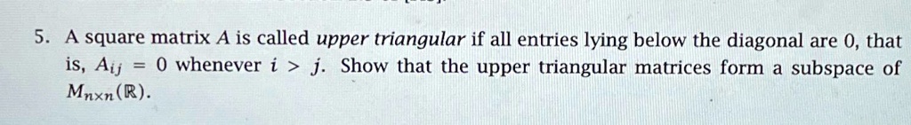 A square matrix A is called upper triangular if all entries lying below ...