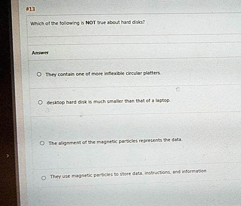 SOLVED Which of the following is NOT true about hard disks? Answer O They contain one or more