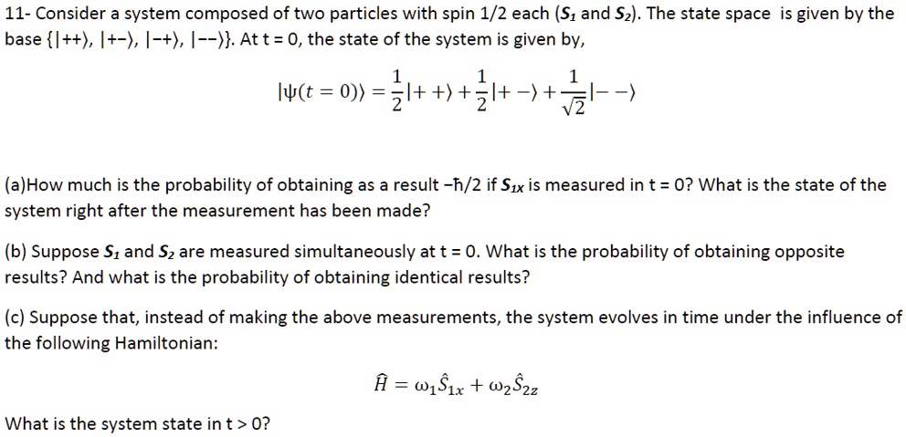 11- Consider a system composed of two particles with spin 1/2 each (S1 ...