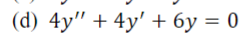 (d) 4y” + 4y' + 6y = 0