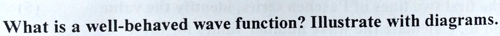 solved-what-is-a-well-behaved-wave-function-illustrate-with-diagrams