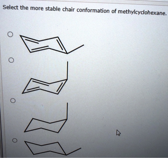 SOLVED Select the more stable chair conformation of methylcyclohexane