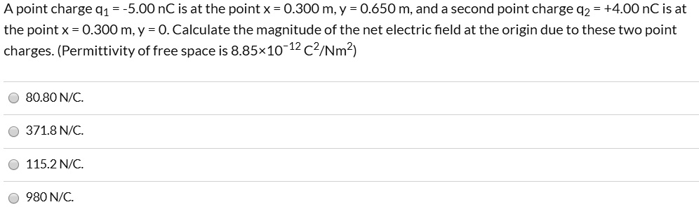 apoint charge 91 3500 nc is at the point x 0300 my 0650 m and a second point charge 92 400nc is at the point x 0300 m y 0 calculate the magnitude of the net electric field at the origin due  66854