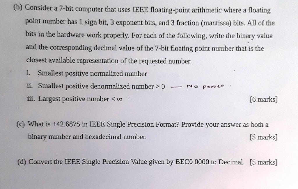 b consider a 7 bit computer that uses ieee floating point arithmetic ...