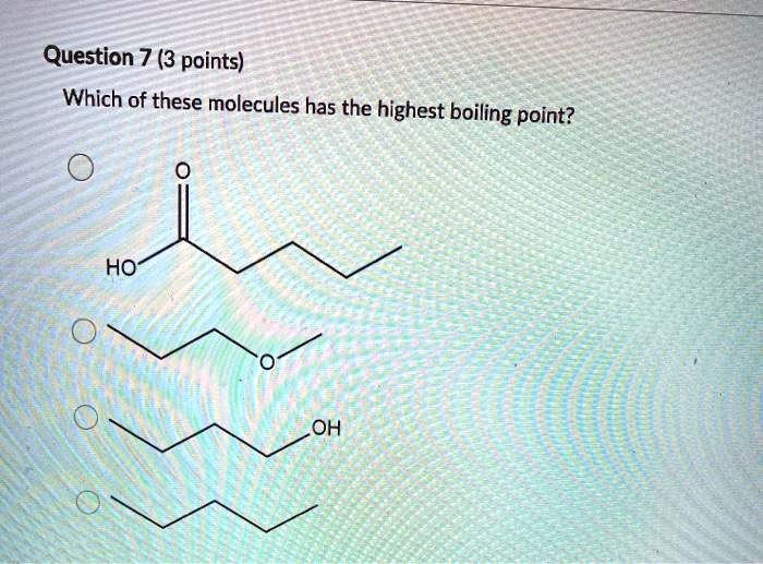 Solved:question 7 (3 Points) Which Of These Molecules Has The Highest  Boiling Point? Ho Oh Solved:question 7 (3 Points) Which Of These Molecules Has The Highest  Boiling Point? Ho Oh