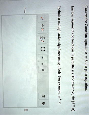 convert the cartesian equation x 8 to a polar equation enclose ...