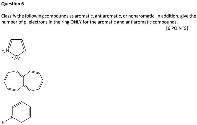 SOLVED Question 6 Classify the following compounds as aromatic