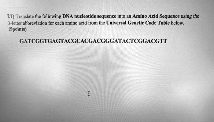 SOLVED: 21) Translate the following DNA nucleotide sequence into an ...