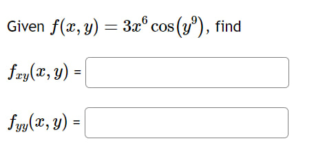 Given ( f(x, y)=3 x^6 cos left(y^9ight) ), find
[
eginarrayl
fx y(x, y)= fy y(x, y)=
endarray
]