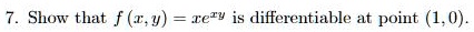 7. Show that f(x, y) = xe^y is differentiable at point (1, 0).