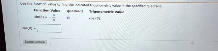 use the function value to find the indicated trigonometric value the specified quadrant function value quadrant trigonometric value slne cob0 submi answer 55166