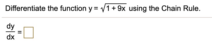 SOLVED: Differentiate the function y = V1 + 9x using the Chain Rule. dy dx