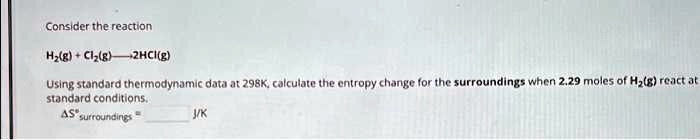 SOLVED: Consider the reaction H₂(g) + Cl₂(g) → 2HCl(g). Using standard ...
