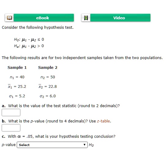 Solved Ebook Video Consider The Following Hypothesis Test Ho Pi Z Ha P1 Pz The Following Results Are For Two Independent Samples Taken From The Two Populations Sample Sample X1