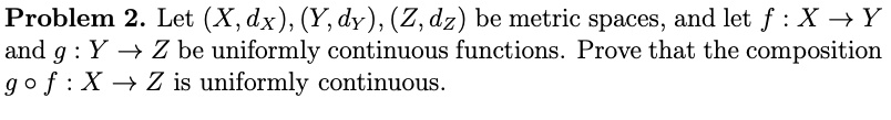 solved-problem-2-let-x-dx-y-dy-z-dz-be-metric-spaces-and-let-f-x-y-and-g-y-z-be