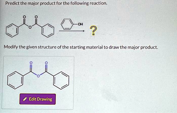 Text: Predict the major product for the following reaction. Modify the ...