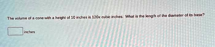 The volume of a cone with a height of 10 inches is 120π cubic inches. What is the length of the diameter of its base?