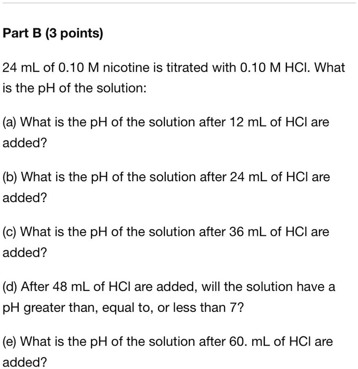 SOLVED Part B (3 points) 24 mL of 0.10 M nicotine is titrated with 0.