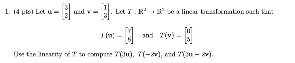 SOLVED: 3 pts) Let u = and V = Let T R2 _ R2 be a linear transformation ...