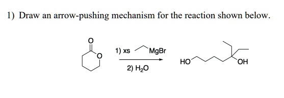 Draw an arrow-pushing mechanism for the reaction shown below. 1 Draw an ...