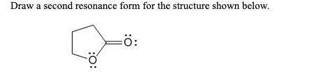 SOLVED: Draw second resonance form for the structure shown below: