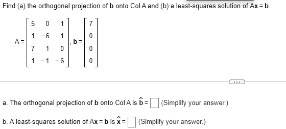 SOLVED: Find (a) The Orthogonal Projection Of B Onto Col A And (b) A ...