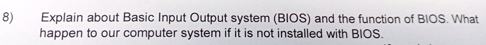 SOLVED: Explain about Basic Input Output System (BIOS) and the function ...