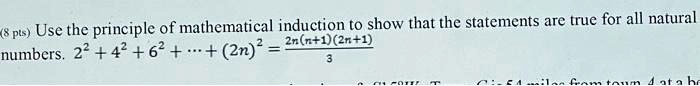 (8 pts) Use the principle of mathematical induction to show that the statements are true for all natural numbers. 2^2 + 4^2 + 6^2 + … + (2n)^2 = (2n(n+1)(2n+1))/(3)