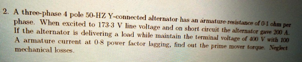 2. A three-phase 4 pole 50-HZ Y-connected alternator has an armature ...