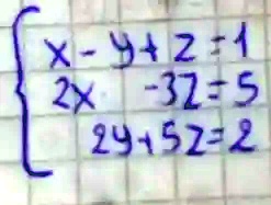  x - y + z = 1  2x - 3z = 5  2y + 5z = 2 