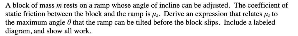 Maximum Ramp Mass SOLVED: A block of mass m rests on a ramp whose angle of incline can be ...