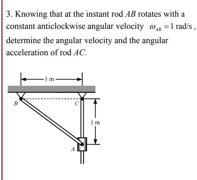 Rod Angular Knowing that at the instant rod AB rotates with a constant ...