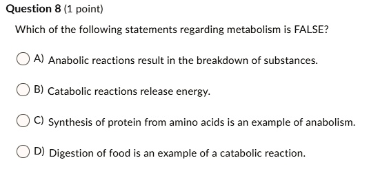 Which Of The Following Is True Of Anabolic Reactions question 8 1 point which of the following statements regarding
