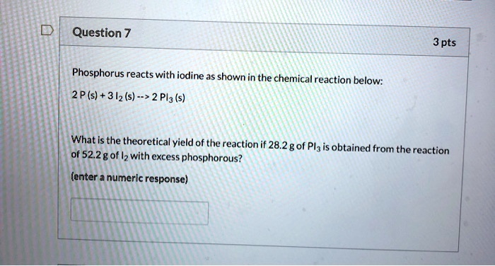 SOLVED: Question 7 3 pts Phosphorus reacts with iodine as shown in the ...