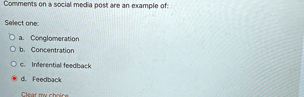 comments on a social media post are an example of select one a conglomeration b concentration c inferential feedback d feedback clear my choice 54614