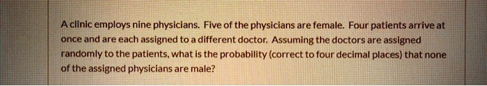 A clinic employs nine physicians. Five of the physicians are female. Four patients arrive at once and are each assigned to a different doctor. Assuming the doctors are assigned randomly to the patients, what is the probability (correct to four decimal places) that none of the assigned physicians are male?