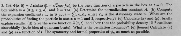 2. Let Ψ(x, 0) = A sin(kx)[1 - √(2)cos(kx)] be the wave function of a ...