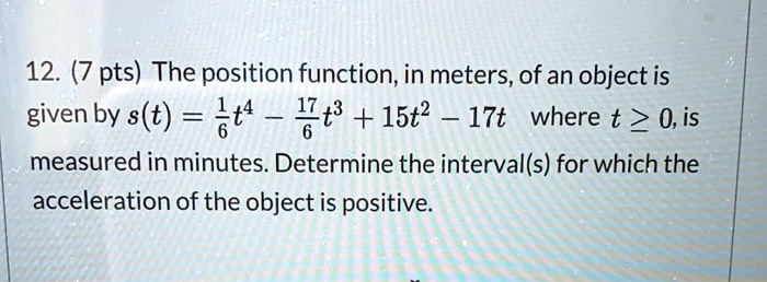 12 7 pts the position function in meters of an object is given by st ...