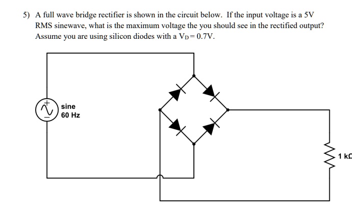 SOLVED: A full-wave bridge rectifier is shown in the circuit below. If ...