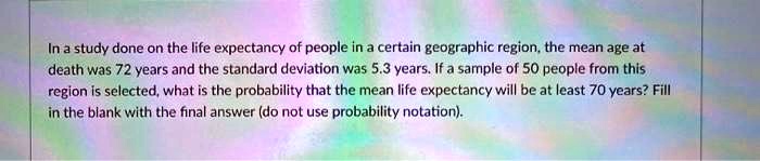 SOLVED: In a study done on the life expectancy of people in a certain ...