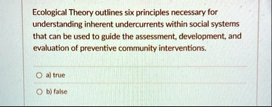 ecological theory outlines six principles necessary for understanding inherent undercurrents within social systems that can be used to guide the assessment development and evaluation of prev 98767